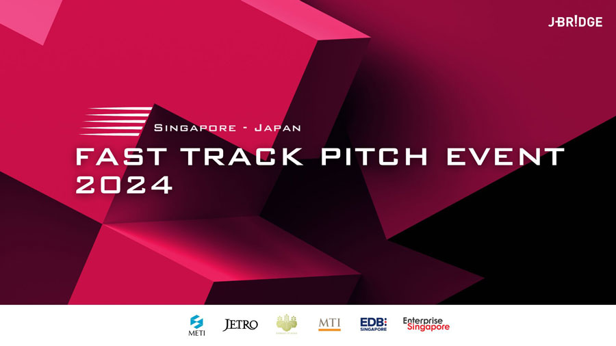 SINGAPORE - JAPAN FAST TRACK PITCH EVENT 共催：経済産業省、日本貿易振興機構、在シンガポール日本大使館、シンガポール貿易産業省、シンガポール企業庁、シンガポール経済開発庁 