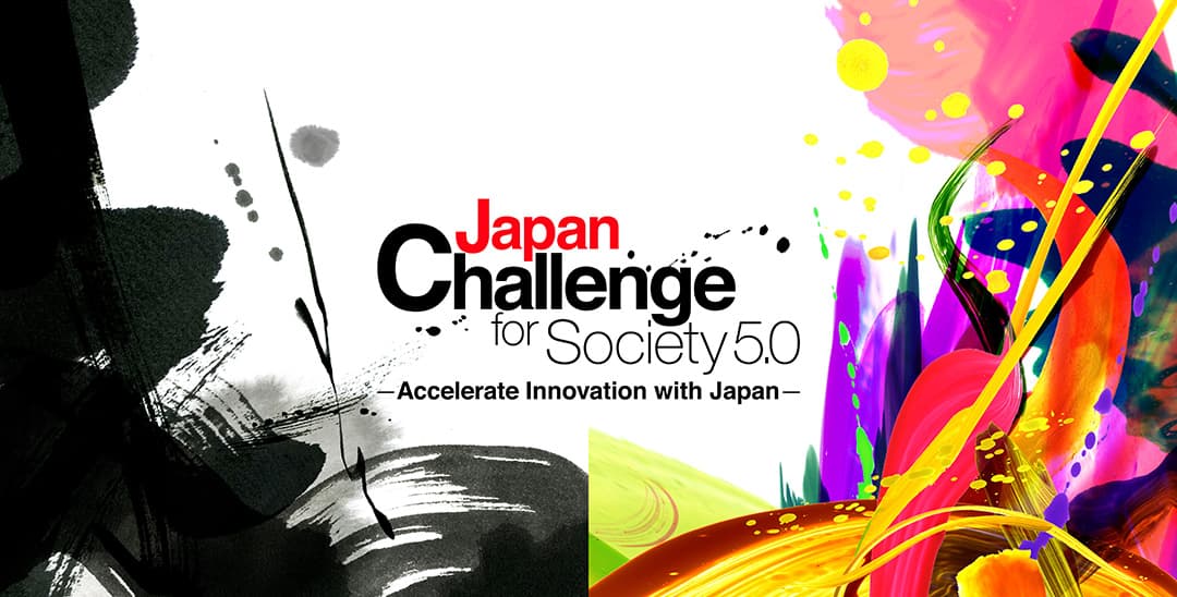 Japan Challenge for Society 5.0 : Accelerate Innovation with Japan
