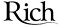 Rich