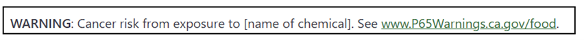 warning:Cancer risk fron exposure to (name of chemical).See www.p65Warning.ca.gav/food.